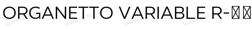 Organetto Variable R字体转换 Organetto Variable R字体转换